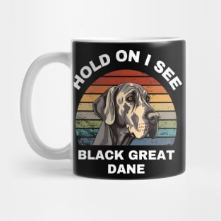 Hold On I see a Black Great Dane Mug